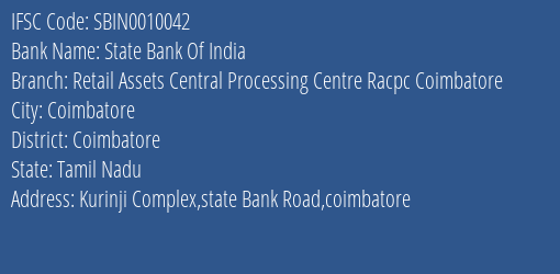 State Bank Of India Retail Assets Central Processing Centre Racpc Coimbatore Branch Coimbatore IFSC Code SBIN0010042