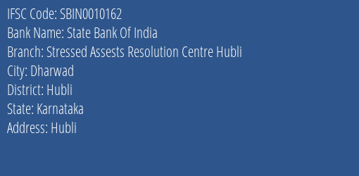 State Bank Of India Stressed Assests Resolution Centre Hubli Branch Hubli IFSC Code SBIN0010162