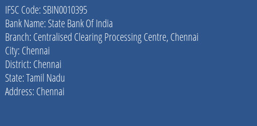 State Bank Of India Centralised Clearing Processing Centre Chennai Branch Chennai IFSC Code SBIN0010395
