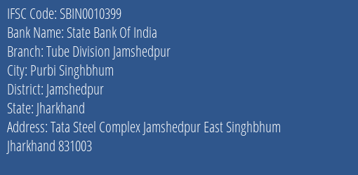State Bank Of India Tube Division Jamshedpur Branch Jamshedpur IFSC Code SBIN0010399