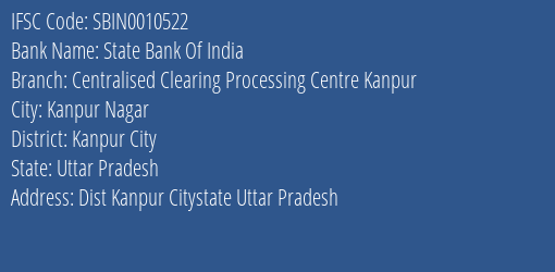 State Bank Of India Centralised Clearing Processing Centre Kanpur Branch Kanpur City IFSC Code SBIN0010522