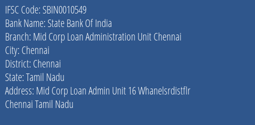 State Bank Of India Mid Corp Loan Administration Unit Chennai Branch Chennai IFSC Code SBIN0010549