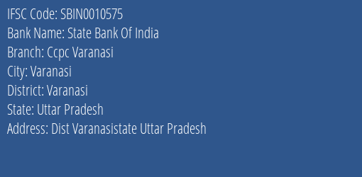 State Bank Of India Ccpc Varanasi Branch Varanasi IFSC Code SBIN0010575