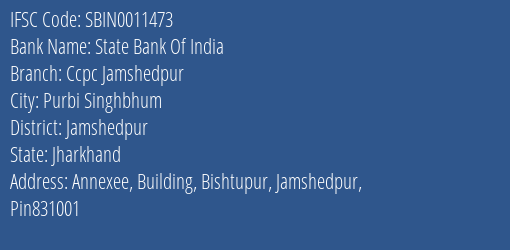 State Bank Of India Ccpc Jamshedpur Branch Jamshedpur IFSC Code SBIN0011473