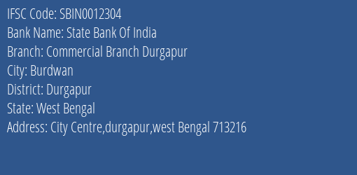 State Bank Of India Commercial Branch Durgapur Branch, Branch Code 012304 & IFSC Code SBIN0012304