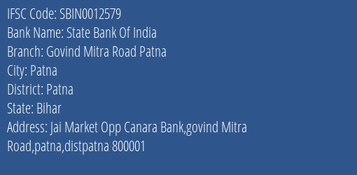 State Bank Of India Govind Mitra Road Patna Branch Patna IFSC Code SBIN0012579