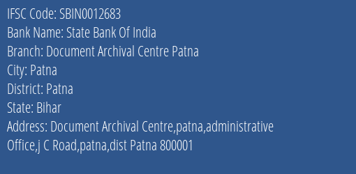 State Bank Of India Document Archival Centre Patna Branch Patna IFSC Code SBIN0012683
