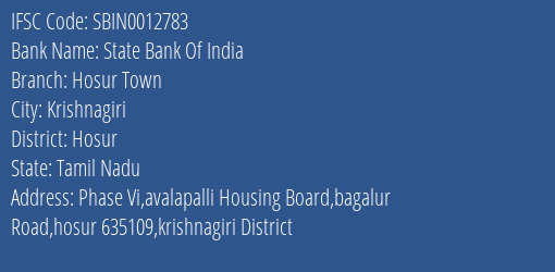 State Bank Of India Hosur Town Branch Hosur IFSC Code SBIN0012783