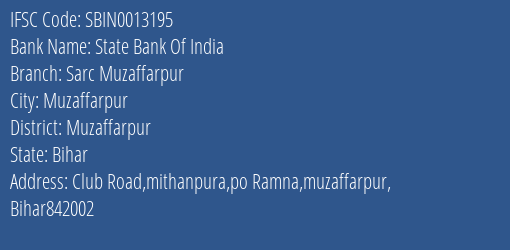 State Bank Of India Sarc Muzaffarpur Branch Muzaffarpur IFSC Code SBIN0013195