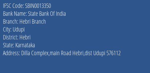 State Bank Of India Hebri Branch Branch Hebri IFSC Code SBIN0013350