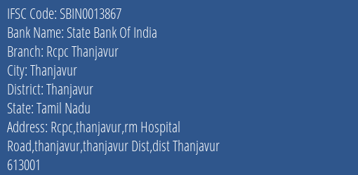 State Bank Of India Rcpc Thanjavur Branch Thanjavur IFSC Code SBIN0013867