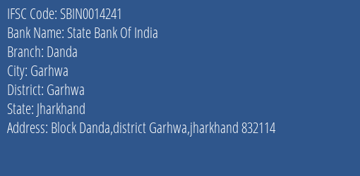 State Bank Of India Danda Branch Garhwa IFSC Code SBIN0014241