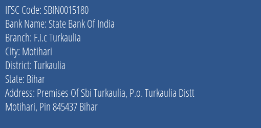 State Bank Of India F.i.c Turkaulia Branch Turkaulia IFSC Code SBIN0015180