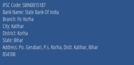 State Bank Of India Fic Korha Branch Korha IFSC Code SBIN0015187
