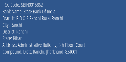 State Bank Of India R B O 2 Ranchi Rural Ranchi Branch Ranchi IFSC Code SBIN0015862