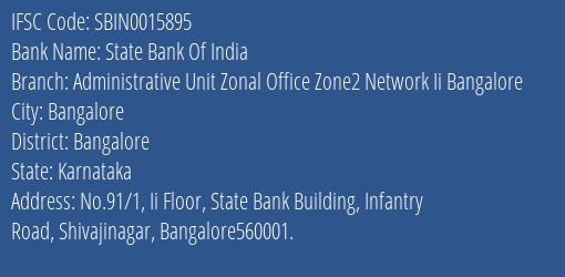 State Bank Of India Administrative Unit Zonal Office Zone2 Network Ii Bangalore Branch Bangalore IFSC Code SBIN0015895