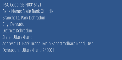 State Bank Of India I.t. Park Dehradun Branch Dehradun IFSC Code SBIN0016121
