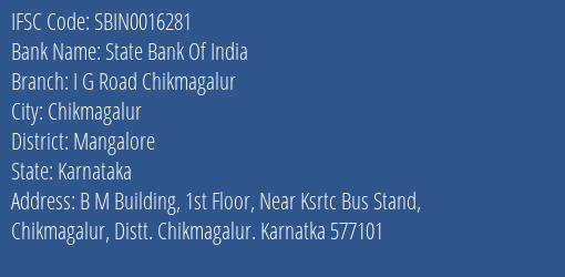 State Bank Of India I G Road Chikmagalur Branch Mangalore IFSC Code SBIN0016281
