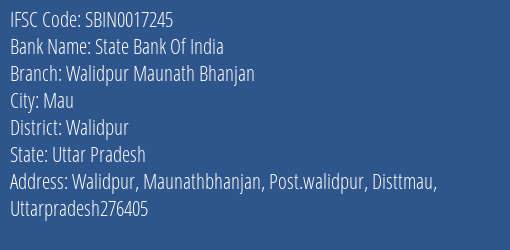 State Bank Of India Walidpur Maunath Bhanjan Branch Walidpur IFSC Code SBIN0017245