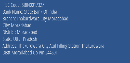 State Bank Of India Thakurdwara City Moradabad Branch Moradabad IFSC Code SBIN0017327
