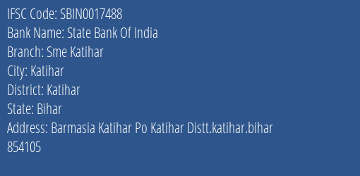 State Bank Of India Sme Katihar Branch Katihar IFSC Code SBIN0017488