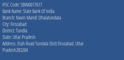 State Bank Of India Navin Mandi Sthalatundala Branch Tundla IFSC Code SBIN0017617