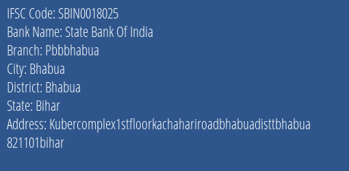 State Bank Of India Pbbbhabua Branch Bhabua IFSC Code SBIN0018025