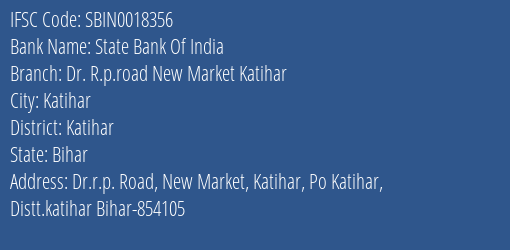 State Bank Of India Dr. R.p.road New Market Katihar Branch Katihar IFSC Code SBIN0018356