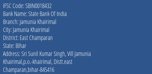 State Bank Of India Jamunia Khairimal Branch East Champaran IFSC Code SBIN0018432