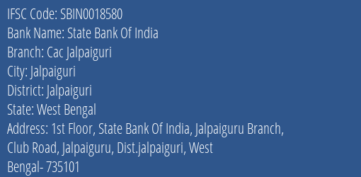 State Bank Of India Cac Jalpaiguri Branch Jalpaiguri IFSC Code SBIN0018580