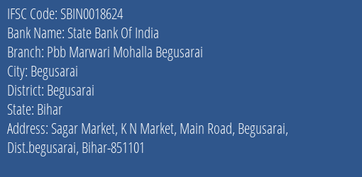State Bank Of India Pbb Marwari Mohalla Begusarai Branch Begusarai IFSC Code SBIN0018624