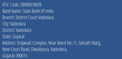 State Bank Of India District Court Vadodara Branch Vadodara IFSC Code SBIN0018839