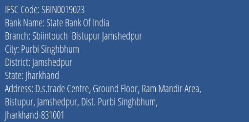 State Bank Of India Sbiintouch Bistupur Jamshedpur Branch Jamshedpur IFSC Code SBIN0019023