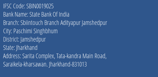 State Bank Of India Sbiintouch Branch Adityapur Jamshedpur Branch Jamshedpur IFSC Code SBIN0019025