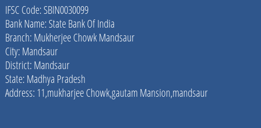 State Bank Of India Mukherjee Chowk Mandsaur Branch Mandsaur IFSC Code SBIN0030099