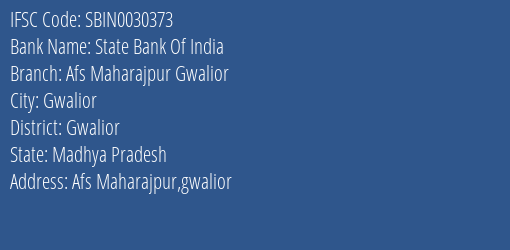 State Bank Of India Afs Maharajpur Gwalior Branch Gwalior IFSC Code SBIN0030373