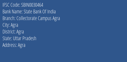 State Bank Of India Collectorate Campus Agra Branch Agra IFSC Code SBIN0030464