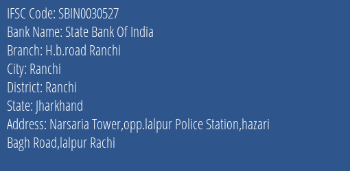 State Bank Of India H.b.road Ranchi Branch Ranchi IFSC Code SBIN0030527