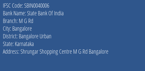 State Bank Of India M G Rd Branch Bangalore Urban IFSC Code SBIN0040006