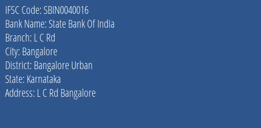 State Bank Of India L C Rd Branch Bangalore Urban IFSC Code SBIN0040016