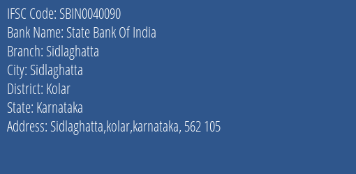 State Bank Of India Sidlaghatta Branch Kolar IFSC Code SBIN0040090