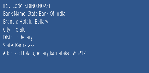 State Bank Of India Holalu Bellary Branch Bellary IFSC Code SBIN0040221