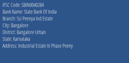 State Bank Of India Ssi Peenya Ind Estate Branch Bangalore Urban IFSC Code SBIN0040284