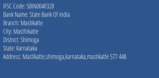 State Bank Of India Mastikatte Branch Shimoga IFSC Code SBIN0040328