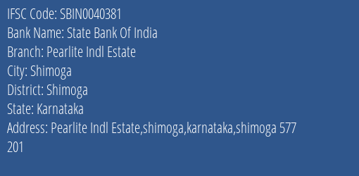 State Bank Of India Pearlite Indl Estate Branch Shimoga IFSC Code SBIN0040381