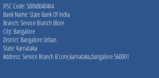 State Bank Of India Service Branch Blore Branch Bangalore Urban IFSC Code SBIN0040464