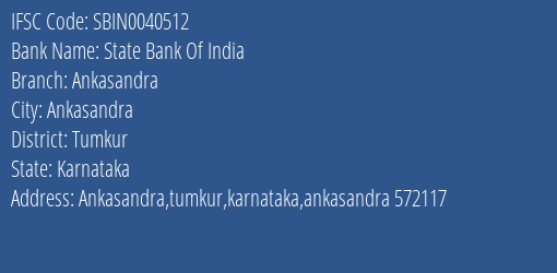State Bank Of India Ankasandra Branch Tumkur IFSC Code SBIN0040512