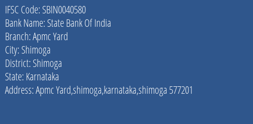 State Bank Of India Apmc Yard Branch Shimoga IFSC Code SBIN0040580
