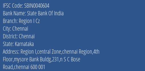 State Bank Of India Region I Cz Branch Chennai IFSC Code SBIN0040604