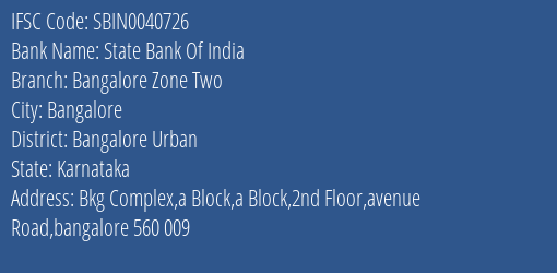 State Bank Of India Bangalore Zone Two Branch Bangalore Urban IFSC Code SBIN0040726